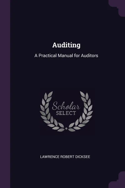 Обложка книги Auditing. A Practical Manual for Auditors, Lawrence Robert Dicksee