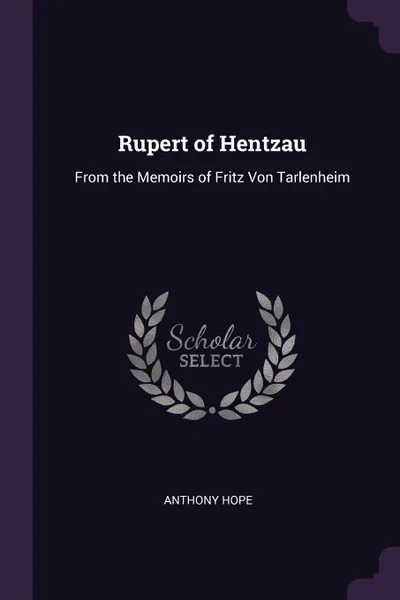 Обложка книги Rupert of Hentzau. From the Memoirs of Fritz Von Tarlenheim, Anthony Hope