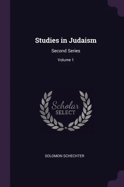 Обложка книги Studies in Judaism. Second Series; Volume 1, Solomon Schechter