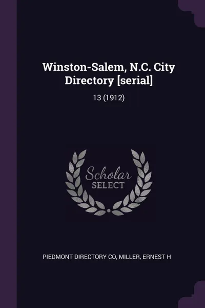 Обложка книги Winston-Salem, N.C. City Directory .serial.. 13 (1912), Piedmont Directory Co, Ernest H Miller