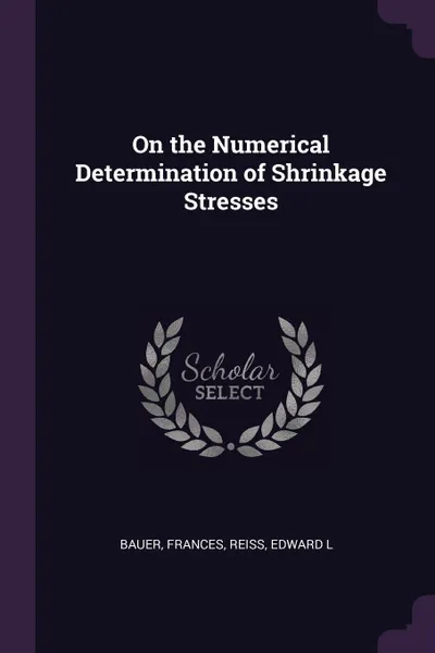 Обложка книги On the Numerical Determination of Shrinkage Stresses, Frances Bauer, Edward L Reiss