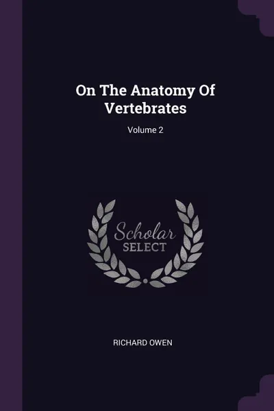 Обложка книги On The Anatomy Of Vertebrates; Volume 2, Richard Owen