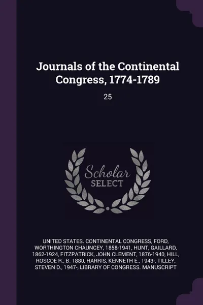 Обложка книги Journals of the Continental Congress, 1774-1789. 25, Worthington Chauncey Ford, Gaillard Hunt