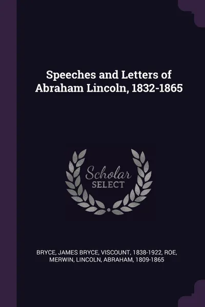 Обложка книги Speeches and Letters of Abraham Lincoln, 1832-1865, James Bryce Bryce, Merwin Roe, Abraham Lincoln