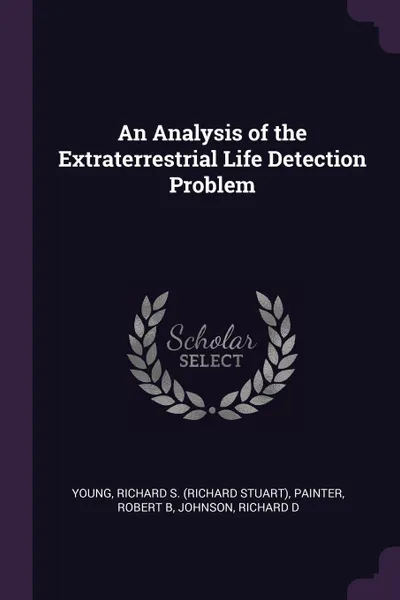Обложка книги An Analysis of the Extraterrestrial Life Detection Problem, Richard S. Young, Robert B Painter, Richard D Johnson