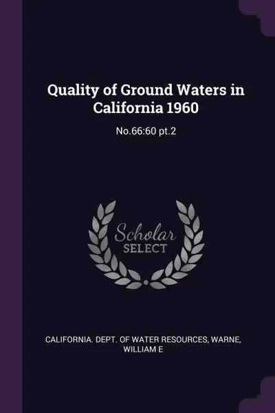 Обложка книги Quality of Ground Waters in California 1960. No.66:60 pt.2, William E Warne