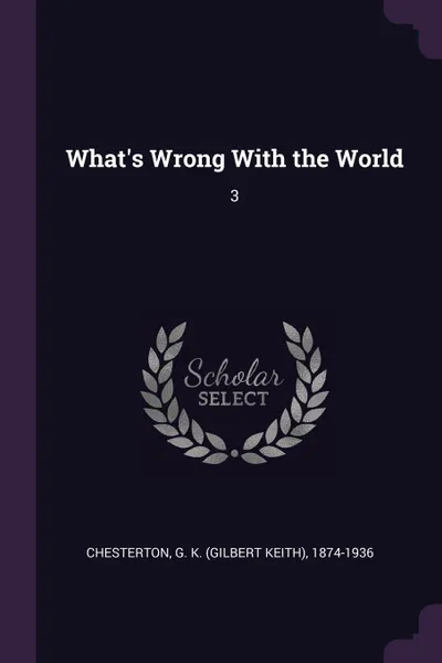 Обложка книги What's Wrong With the World. 3, G K. 1874-1936 Chesterton