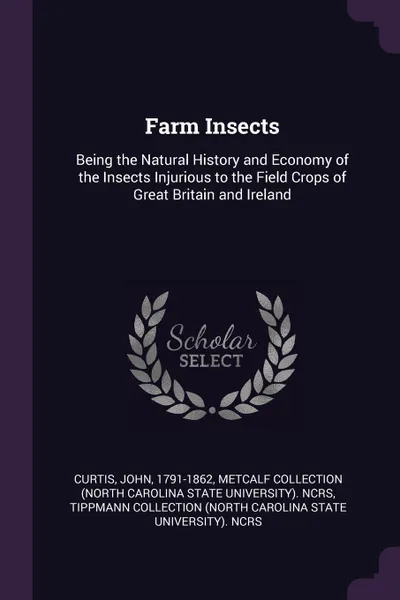 Обложка книги Farm Insects. Being the Natural History and Economy of the Insects Injurious to the Field Crops of Great Britain and Ireland, John Curtis, Metcalf Collection NCRS, Tippmann Collection NCRS