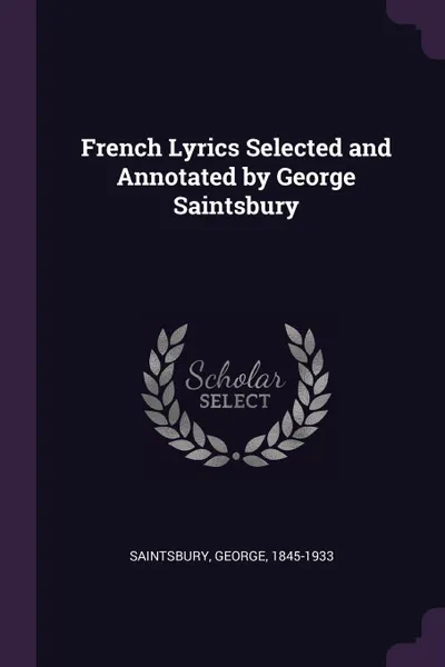 Обложка книги French Lyrics Selected and Annotated by George Saintsbury, George Saintsbury