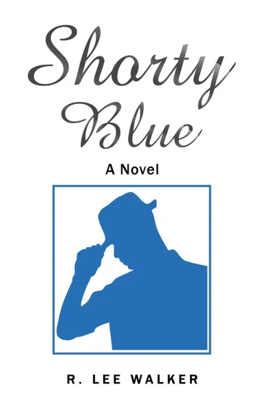 Обложка книги Shorty Blue. A Novel, R. Lee Walker