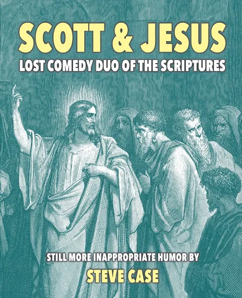 Обложка книги Scott & Jesus. Lost Comedy Duo of the Scriptures, Steve Case