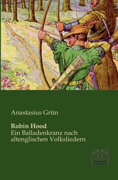 Обложка книги Robin Hood. Ein Balladenkranz nach altenglischen Volksliedern, Anastasius Grün