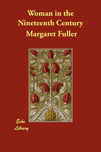 Обложка книги Woman in the Nineteenth Century, Margaret Fuller