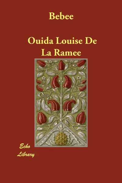 Обложка книги Bebee, Ouida Louise De La Ramee, Ouida [Louise De La Ramee]