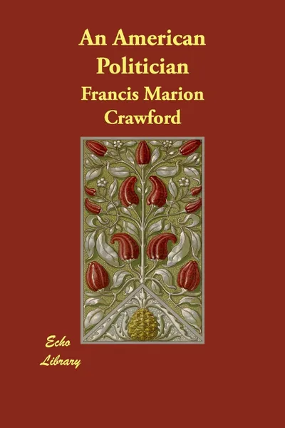 Обложка книги An American Politician, F. Marion Crawford, Francis Marion Crawford