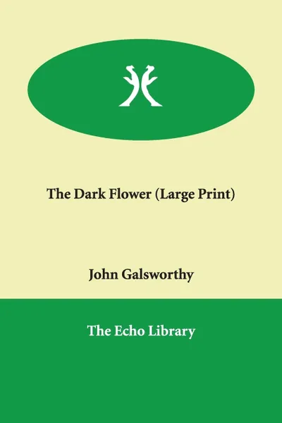 Обложка книги The Dark Flower, John Sir Galsworthy