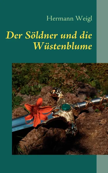 Обложка книги Der Soldner und die Wustenblume. Der Weg zwischen den Sternen 5, Hermann Weigl