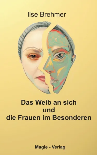 Обложка книги Das Weib an sich und die Frauen im Besonderen, Ilse Brehmer