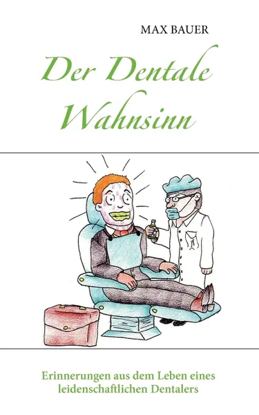 Обложка книги Der Dentale Wahnsinn, Max Bauer