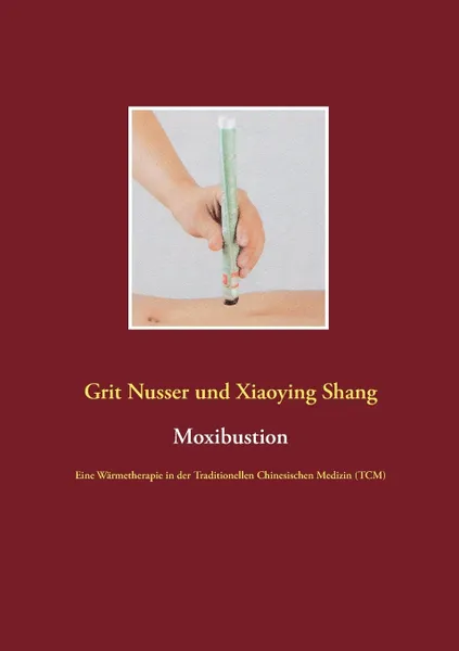 Обложка книги Moxibustion, Grit Nusser, Xiaoying Shang