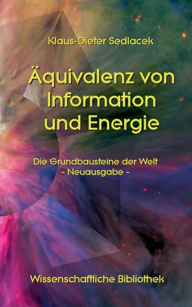 Обложка книги Aquivalenz von Information und Energie. Die Grundbausteine der Welt - Neuausgabe -, Klaus-Dieter Sedlacek