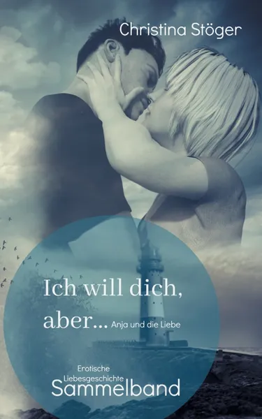 Обложка книги Ich will dich, aber ... Sammelband, Christina Stöger