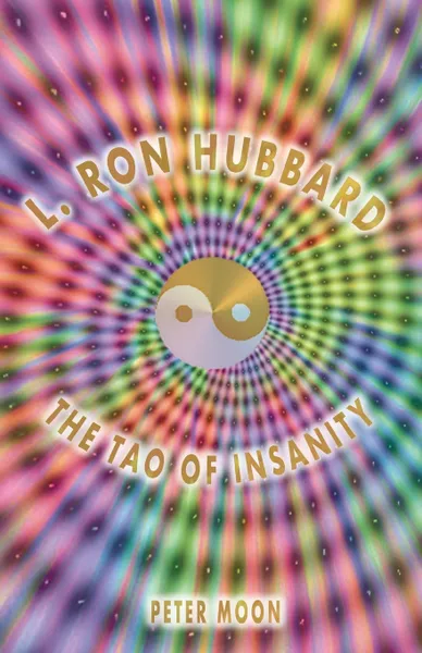 Обложка книги L. Ron Hubbard - The Tao of Insanity, Peter Moon