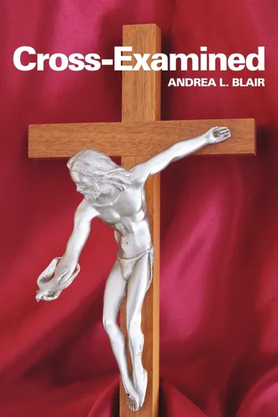 Обложка книги Cross-Examined, Andrea L. Blair D. M. H. G.