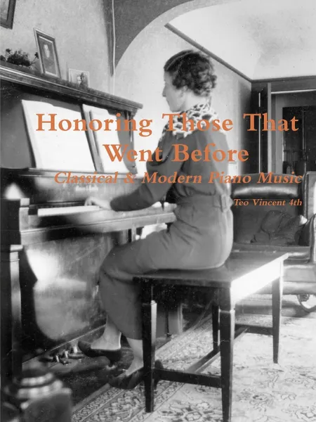 Обложка книги Honoring Those That Went Before, Classical & Modern Piano Music, Teo Vincent 4th