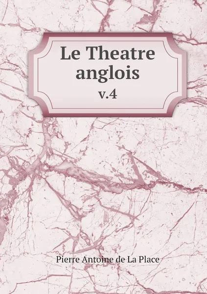 Обложка книги Le Theatre anglois. v.4, Pierre Antoine de La Place