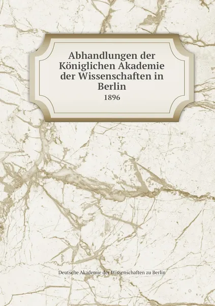 Обложка книги Abhandlungen der Koniglichen Akademie der Wissenschaften in Berlin. 1896, Deutsche Akademie der Wissenschaften zu Berlin