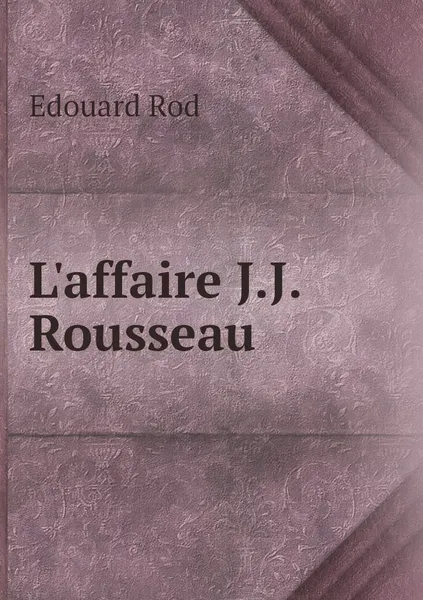 Обложка книги L'affaire J.J. Rousseau, Edouard Rod