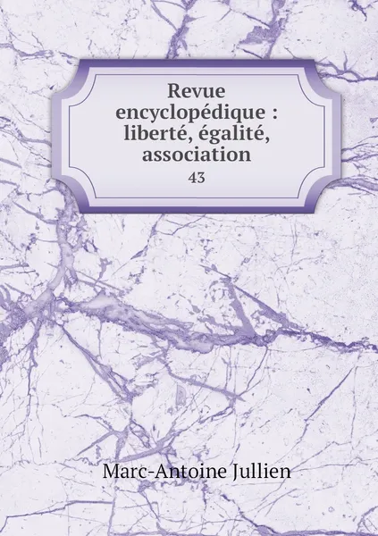 Обложка книги Revue encyclopedique : liberte, egalite, association. 43, Marc-Antoine Jullien