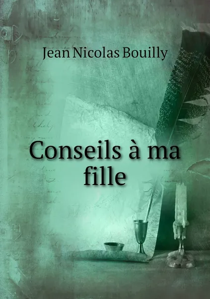 Обложка книги Conseils a ma fille, Jean Nicolas Bouilly