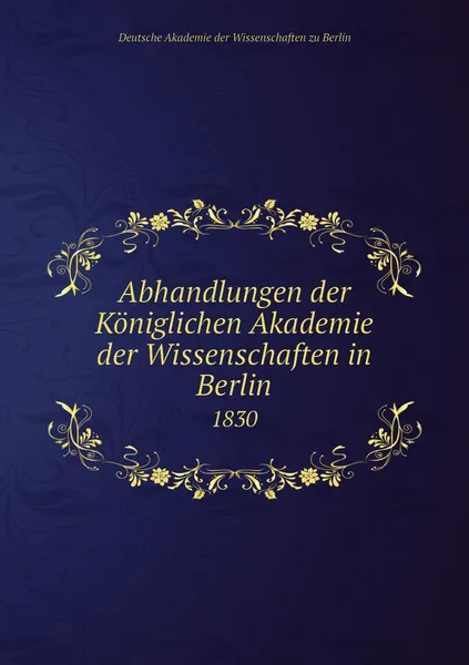 Обложка книги Abhandlungen der Koniglichen Akademie der Wissenschaften in Berlin. 1830, Deutsche Akademie der Wissenschaften zu Berlin