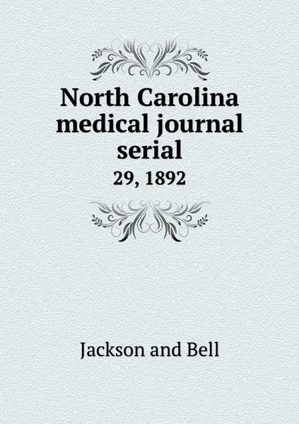 Обложка книги North Carolina medical journal serial. 29, 1892, Jackson and Bell