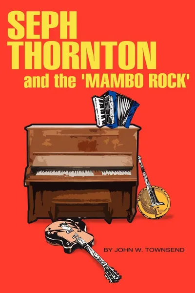 Обложка книги Seph Thornton. And the 'Mambo Rock', John W. Townsend