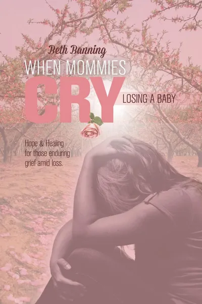 Обложка книги When Mommies Cry. Losing a Baby, Beth Banning