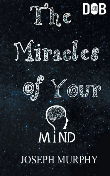 Обложка книги The Miracles of Your Mind, Joseph Dr. Murphy
