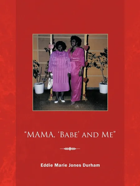 Обложка книги Mama, 'Babe' and Me, Eddie Marie Jones Durham