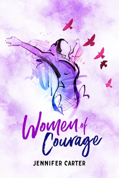 Обложка книги Women of Courage. 31 Daily Devotional Bible Readings - The Remarkable Untold Stories, Challenges & Triumphs Of Thirty-One Ordinary, Yet Extraordinary, Bible Women, Jennifer Carter