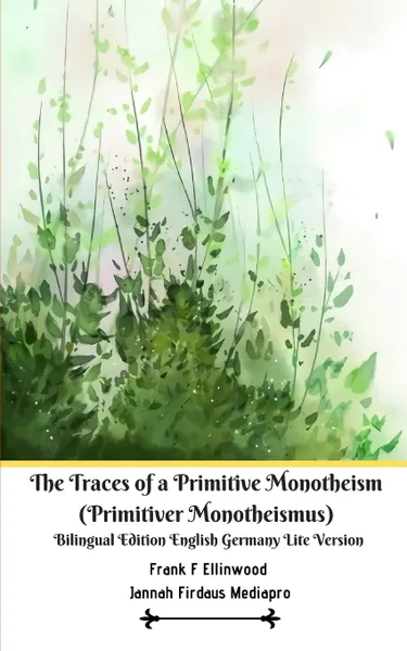 Обложка книги The Traces of a Primitive Monotheism (Primitiver Monotheismus) Bilingual Edition English Germany Lite Version, Jannah Firdaus Mediapro