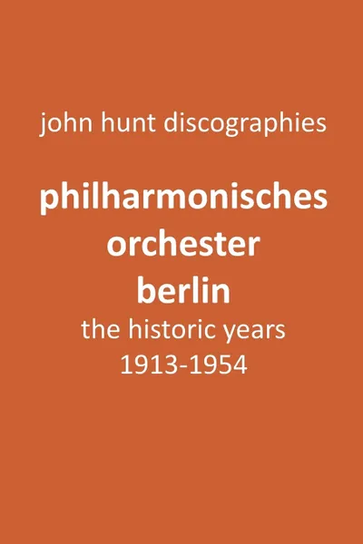 Обложка книги Philharmonisches Orchester Berlin, the historic years, 1913-1954. (Berlin Philharmonic Orchestra)., John Hunt