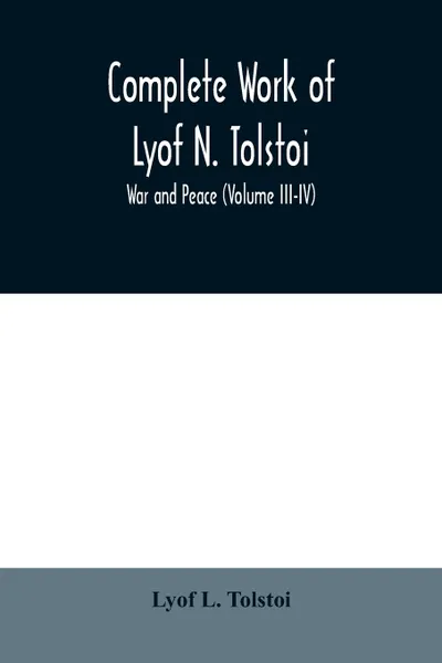Обложка книги Complete Work of Lyof N. Tolstoi; War and peace (Volume III-IV), Lyof L. Tolstoi