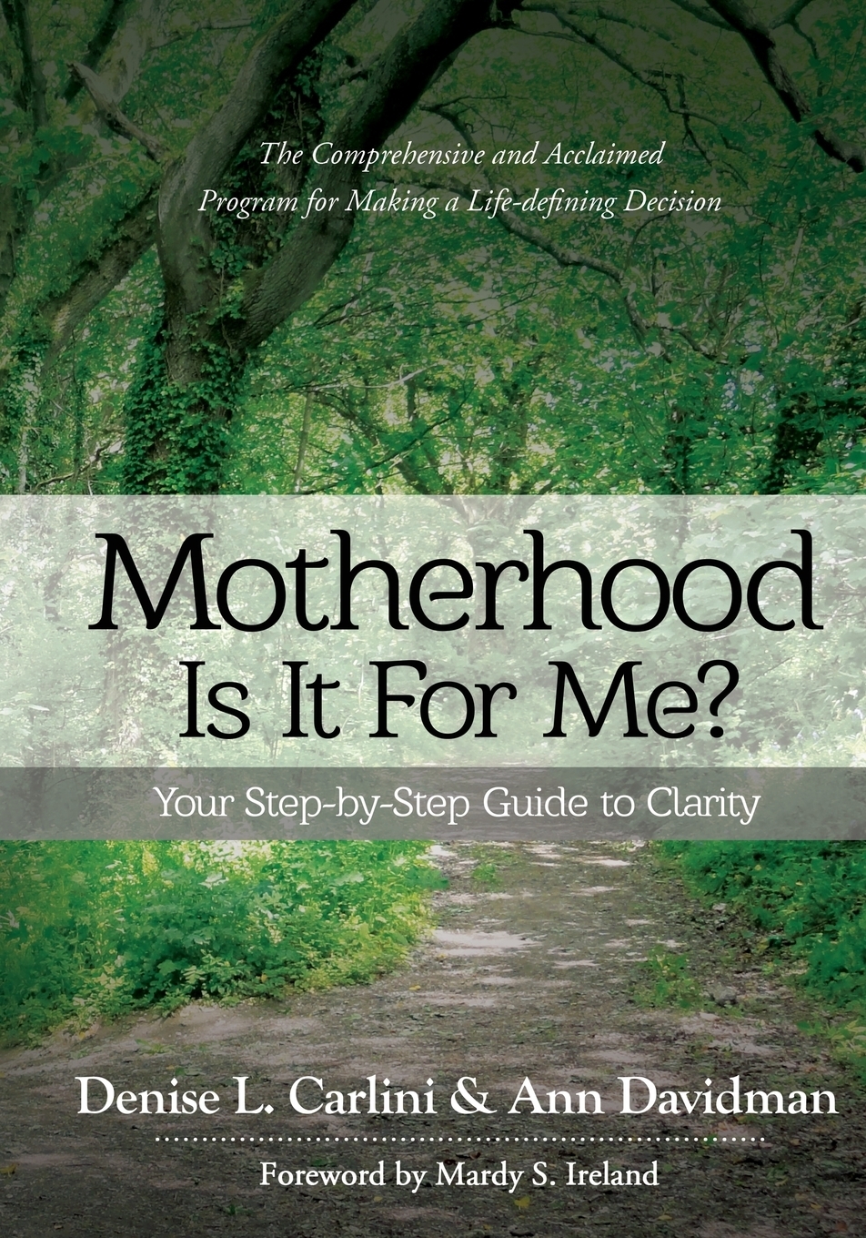 Denise L Carlini, Ann Davidman MOTHERHOOD - IS IT FOR ME?. Your Step-by-Step Guide to Clarity Denise L Carlini, Ann Davidman MOTHERHOOD - IS IT FOR ME?. Your Step-by-Step Guide to Clarity