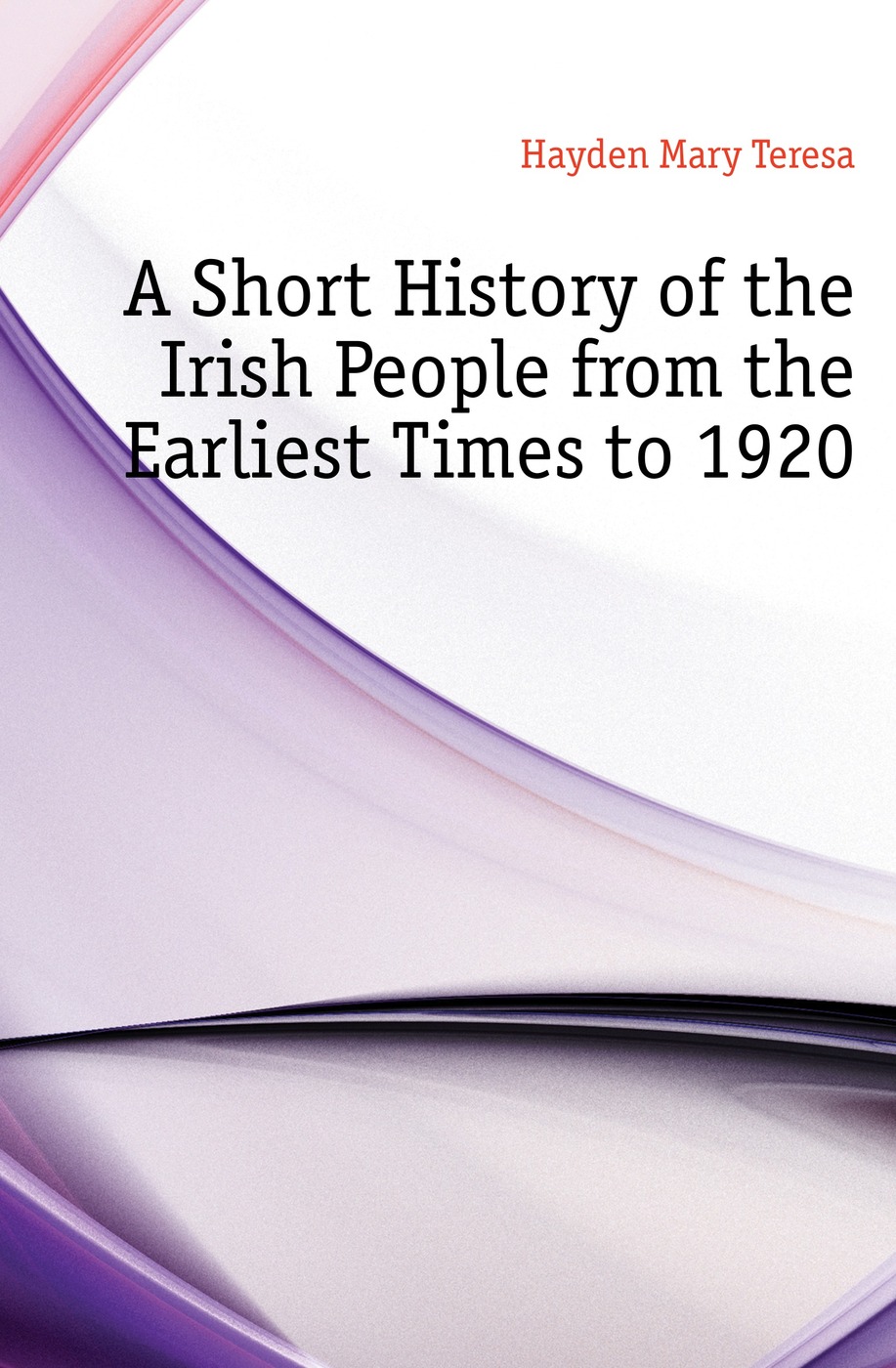 A Short History of the Irish People from the Earliest Times to 1920