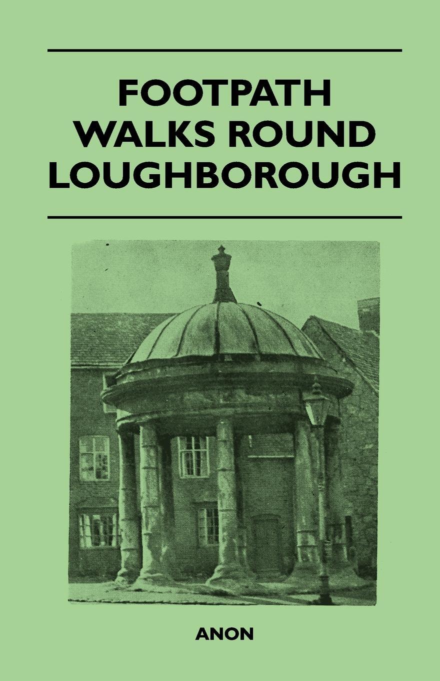 Footpath Walks Round Loughborough. Anon Footpath Walks Round Loughborough. Anon