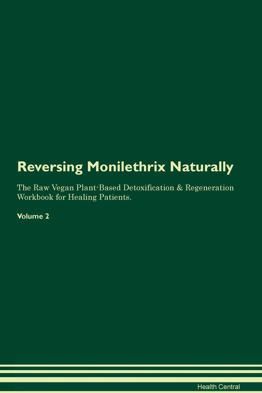 фото Reversing Monilethrix Naturally The Raw Vegan Plant-Based Detoxification & Regeneration Workbook for Healing Patients. Volume 2