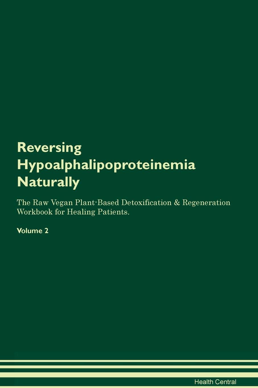 фото Reversing Hypoalphalipoproteinemia Naturally The Raw Vegan Plant-Based Detoxification & Regeneration Workbook for Healing Patients. Volume 2