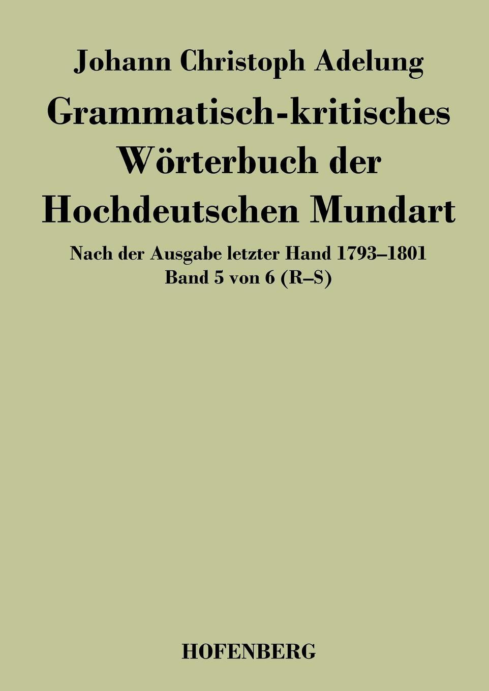 Grammatisch-kritisches Worterbuch der Hochdeutschen Mundart. Johann Christoph Adelung Grammatisch-kritisches Worterbuch der Hochdeutschen Mundart. Johann Christoph Adelung